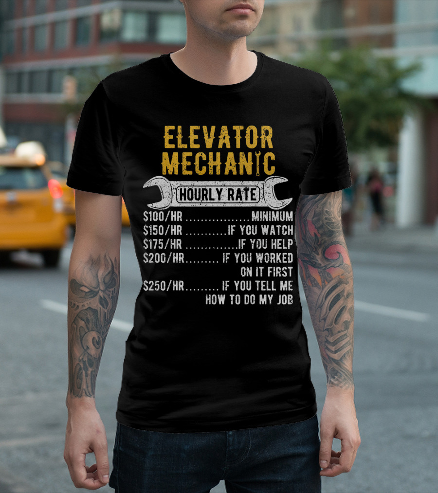 Elevator Mechanic Hourly Rate Minimum If You Watch Help Worked First Tell Me How To Do Job T-Shirt