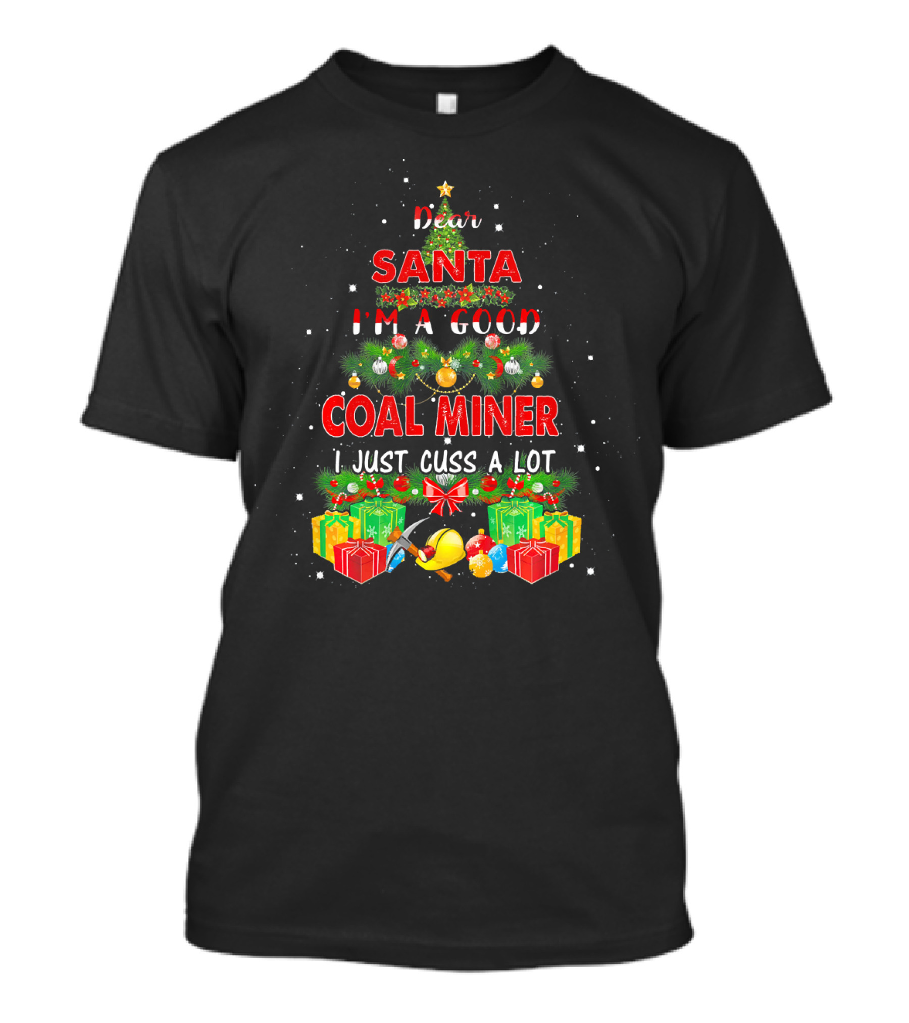 Dear Santa I'm A Good Coal Miner I Just Cuss A Lot Christmas Tree With Gifts And Tools T-Shirt