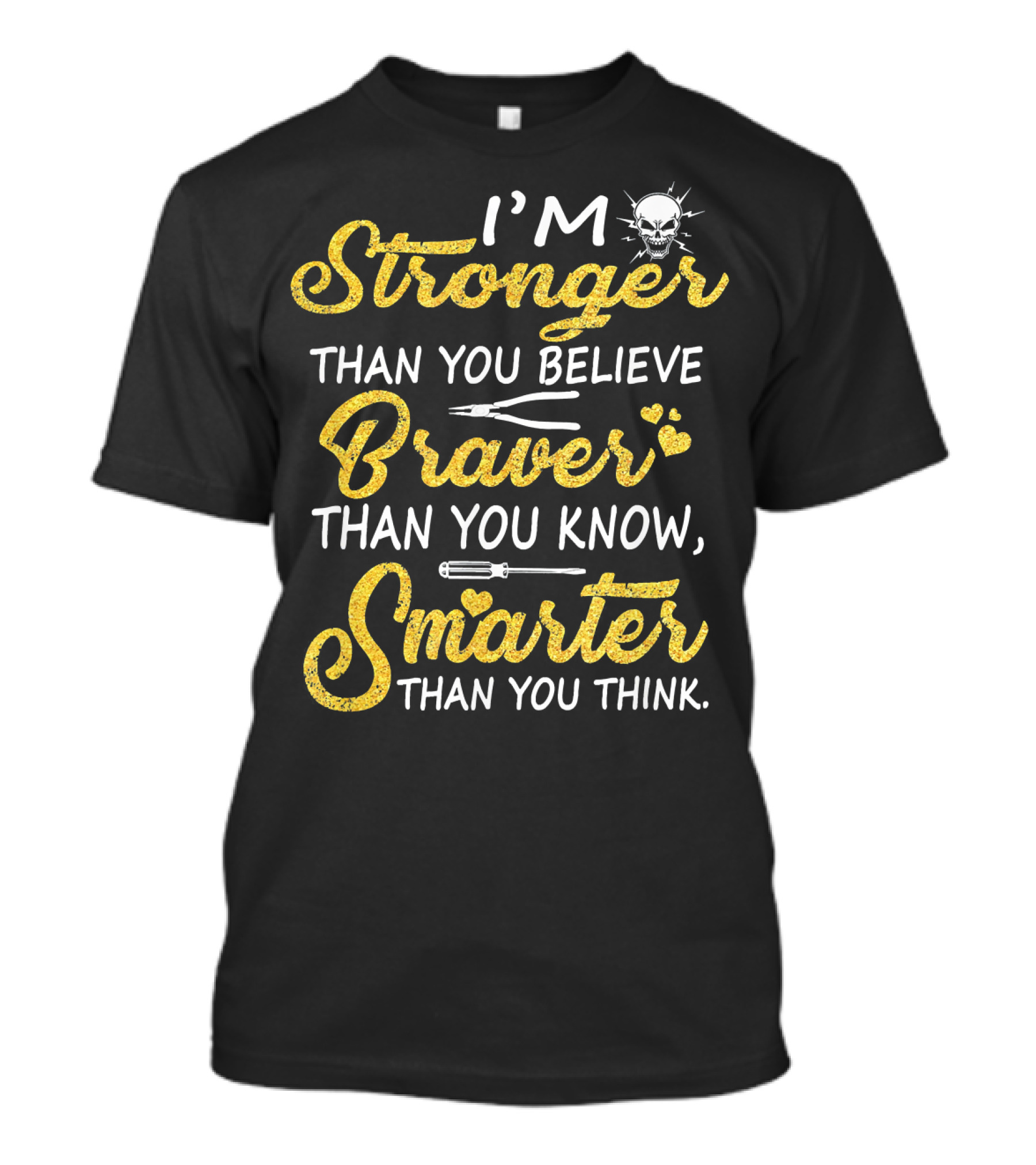 I'm Stronger Than You Believe Braver Than You Know Smarter Than You Think Electrician T-Shirt