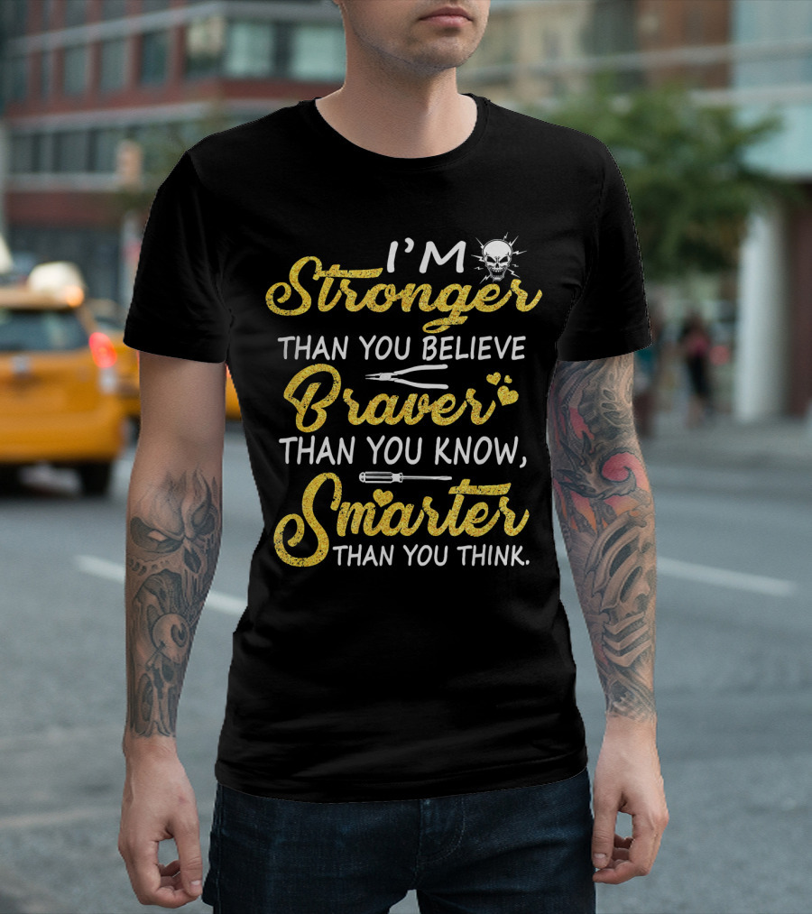 I'm Stronger Than You Believe Braver Than You Know Smarter Than You Think Electrician T-Shirt