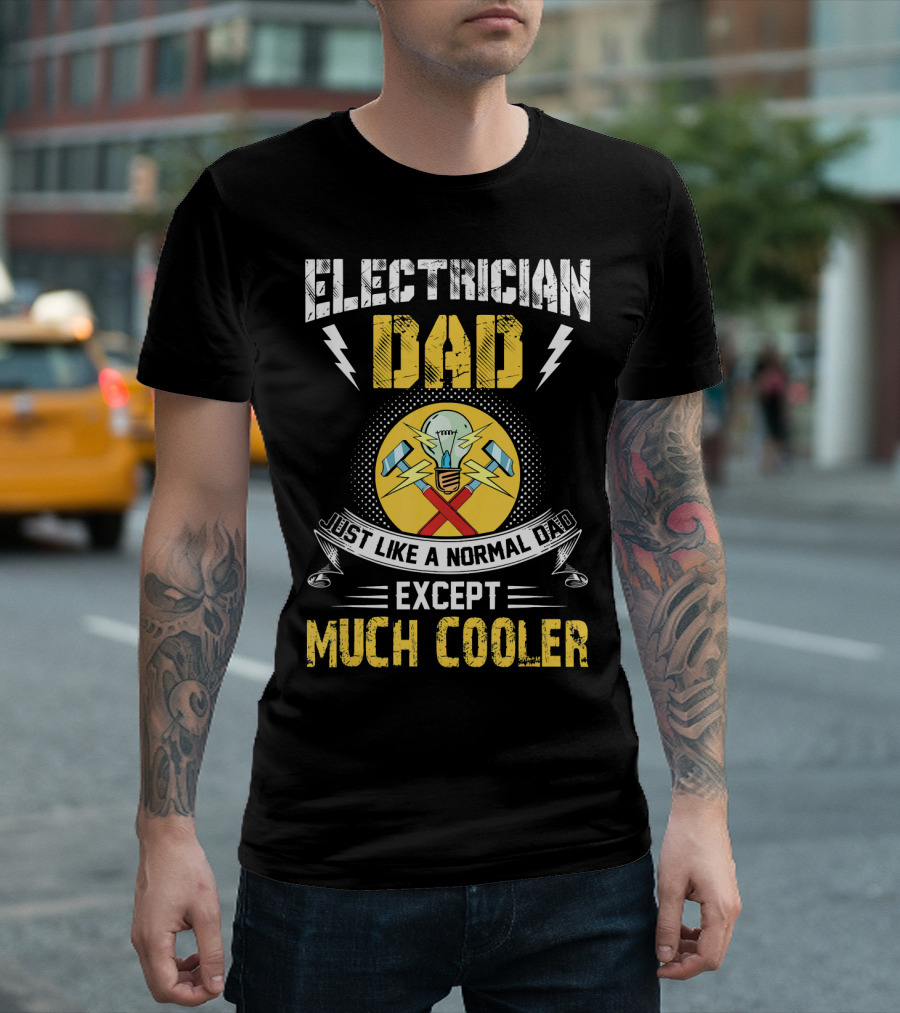 Electrician Dad Just Like A Normal Dad Except Much Cooler T-Shirt