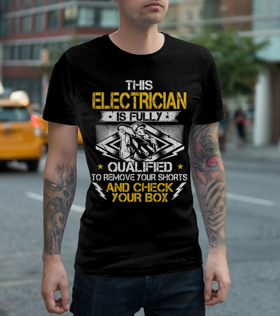 This Electrician Is Fully Qualified To Remove Your Shorts And Check Your Box T-Shirt