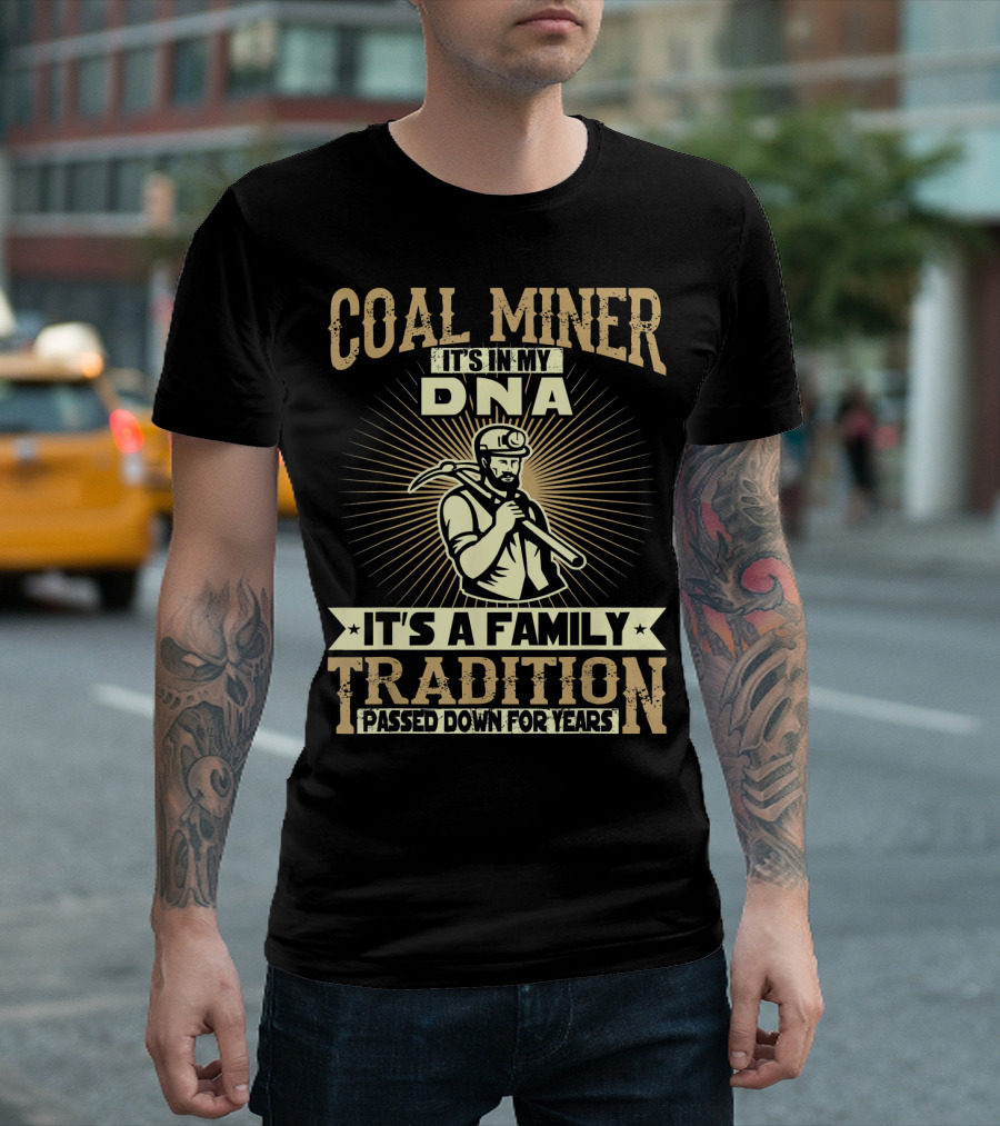 Coal Miner It's in My DNA It's a Family Tradition Passed Down for Years T-Shirt
