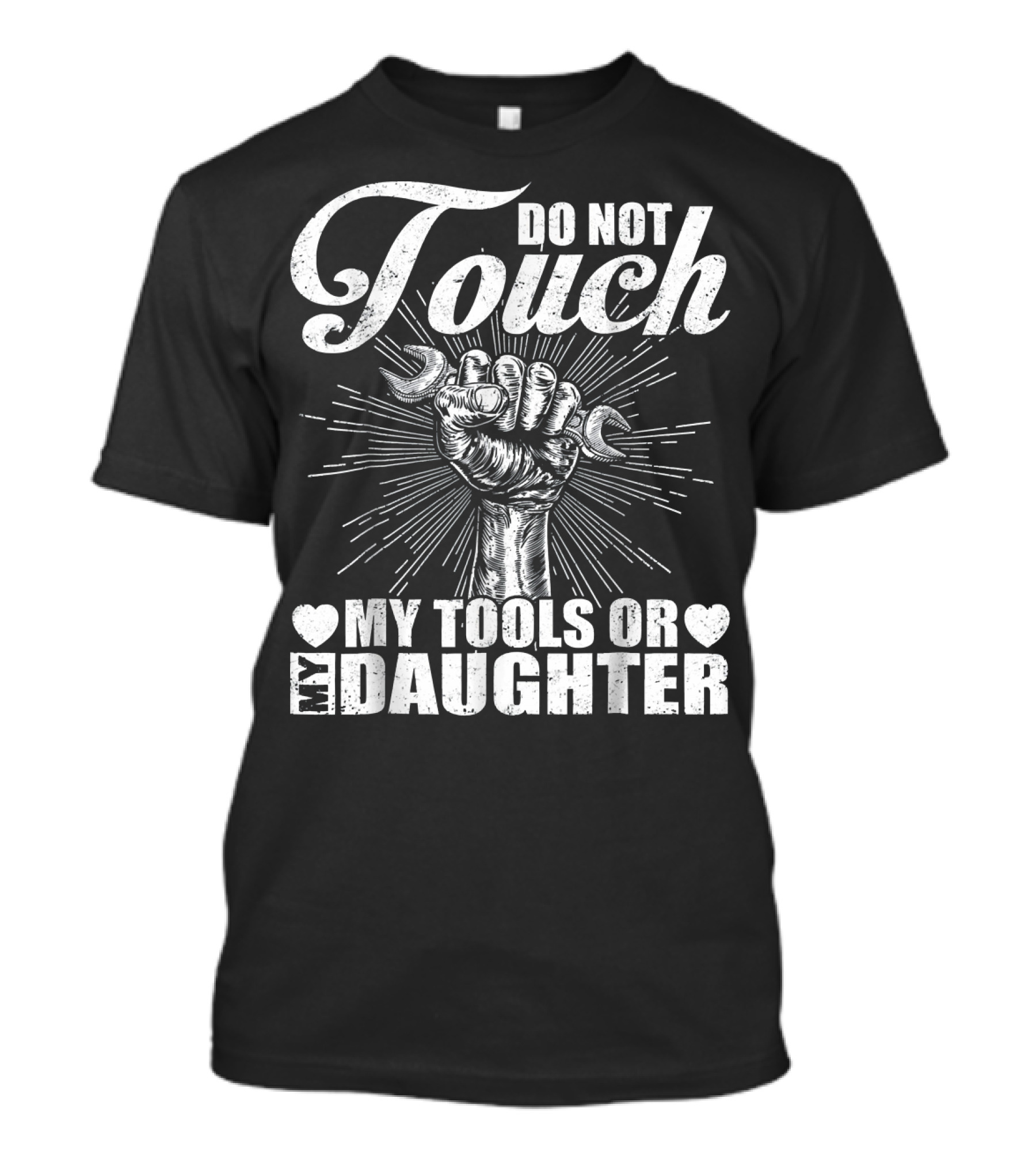 Do Not Touch My Tools Or My Daughter Fist Wrench T-Shirt