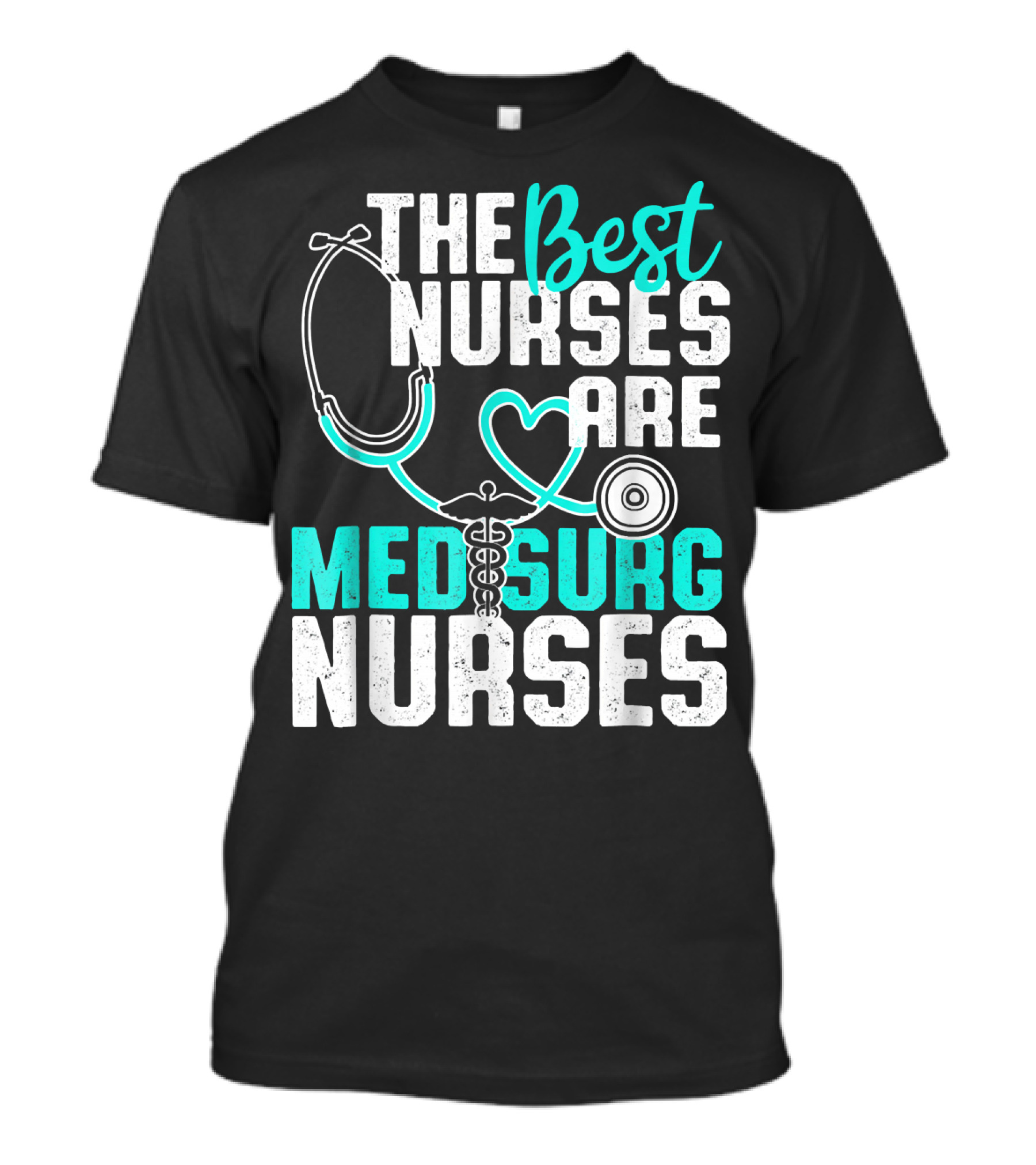 The Best Nurses Are Med Surg Nurses T-Shirt