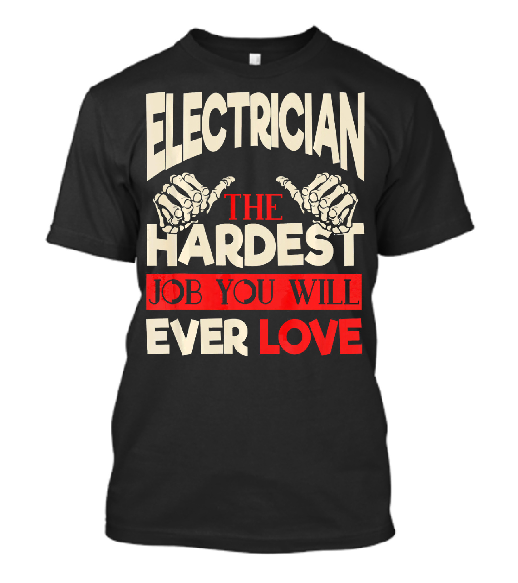 ELECTRICIAN THE HARDEST JOB YOU WILL EVER LOVE T-Shirt