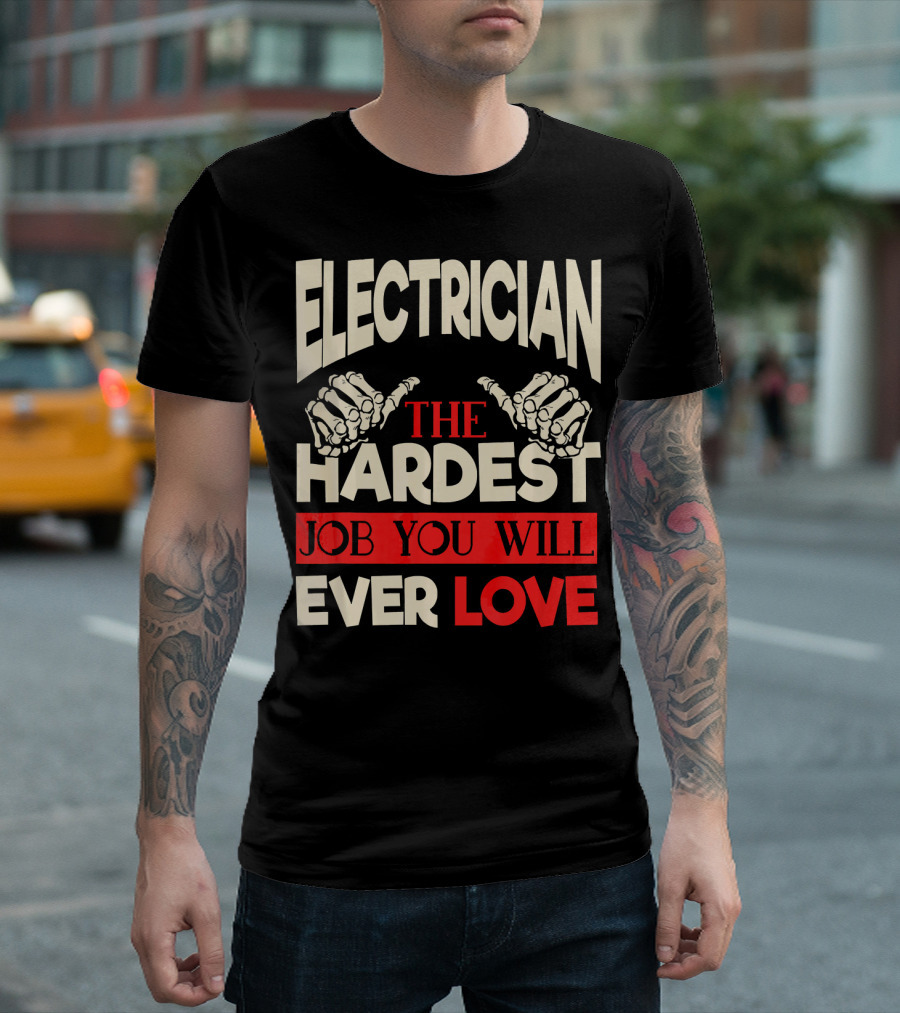 ELECTRICIAN THE HARDEST JOB YOU WILL EVER LOVE T-Shirt