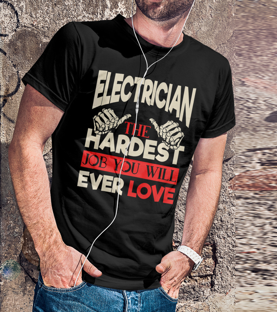 ELECTRICIAN THE HARDEST JOB YOU WILL EVER LOVE T-Shirt