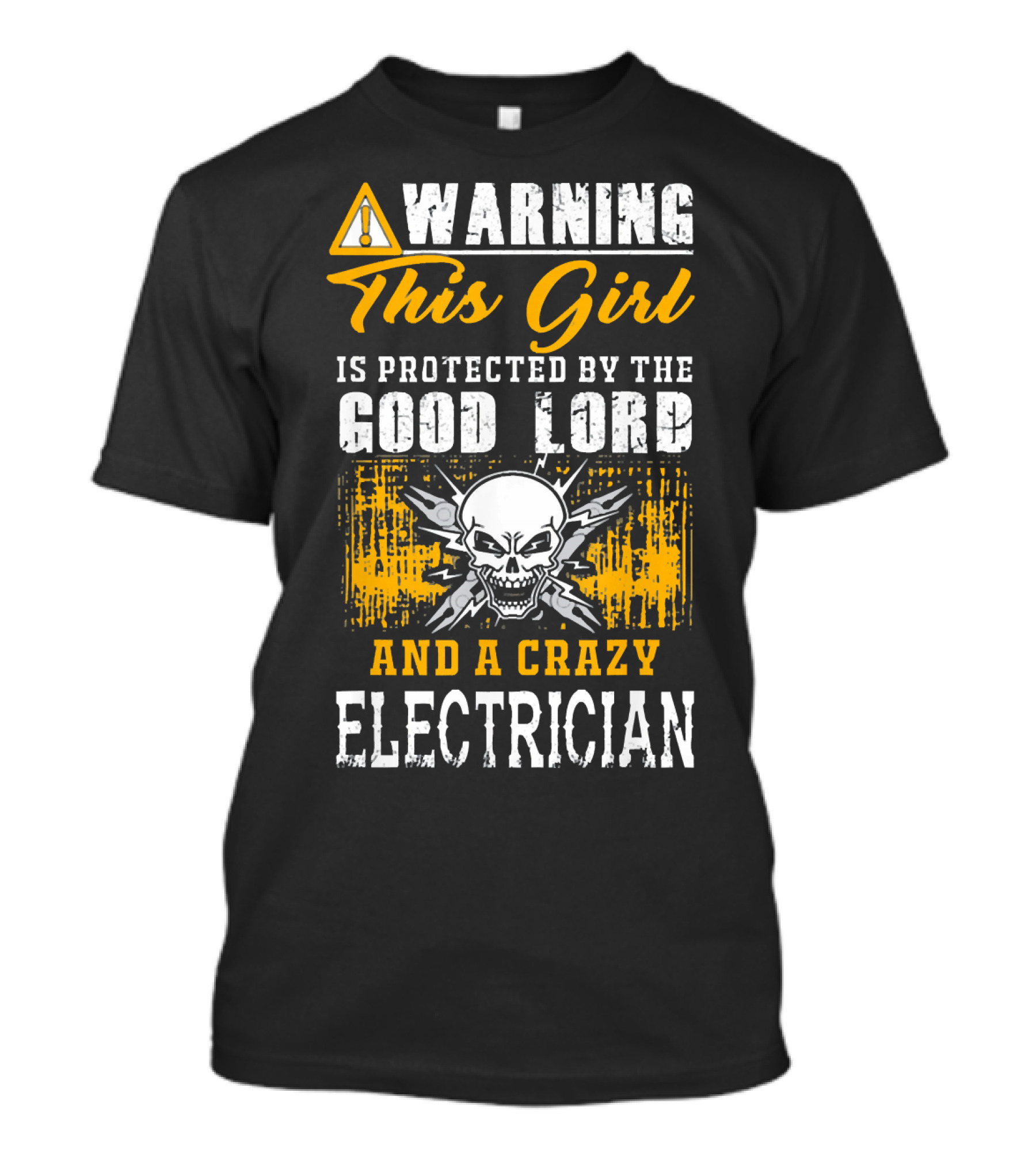 Warning This Girl Is Protected By The Good Lord And A Crazy Electrician T-Shirt