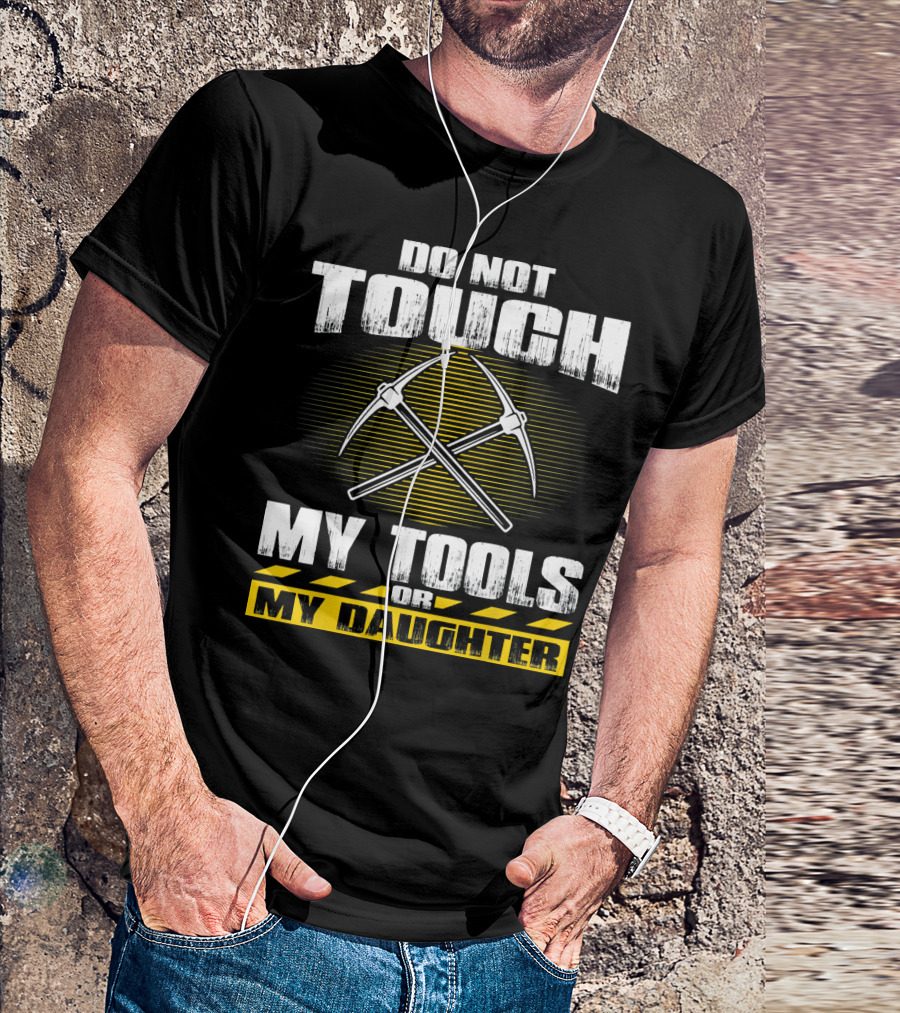 Do Not Touch My Tools Or My Daughter Crossed Pickaxes T-Shirt