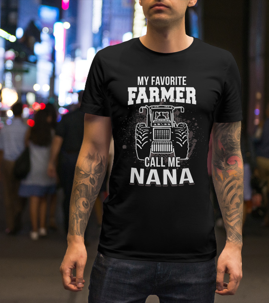 My Favorite Farmer Call Me Nana Tractor T-Shirt