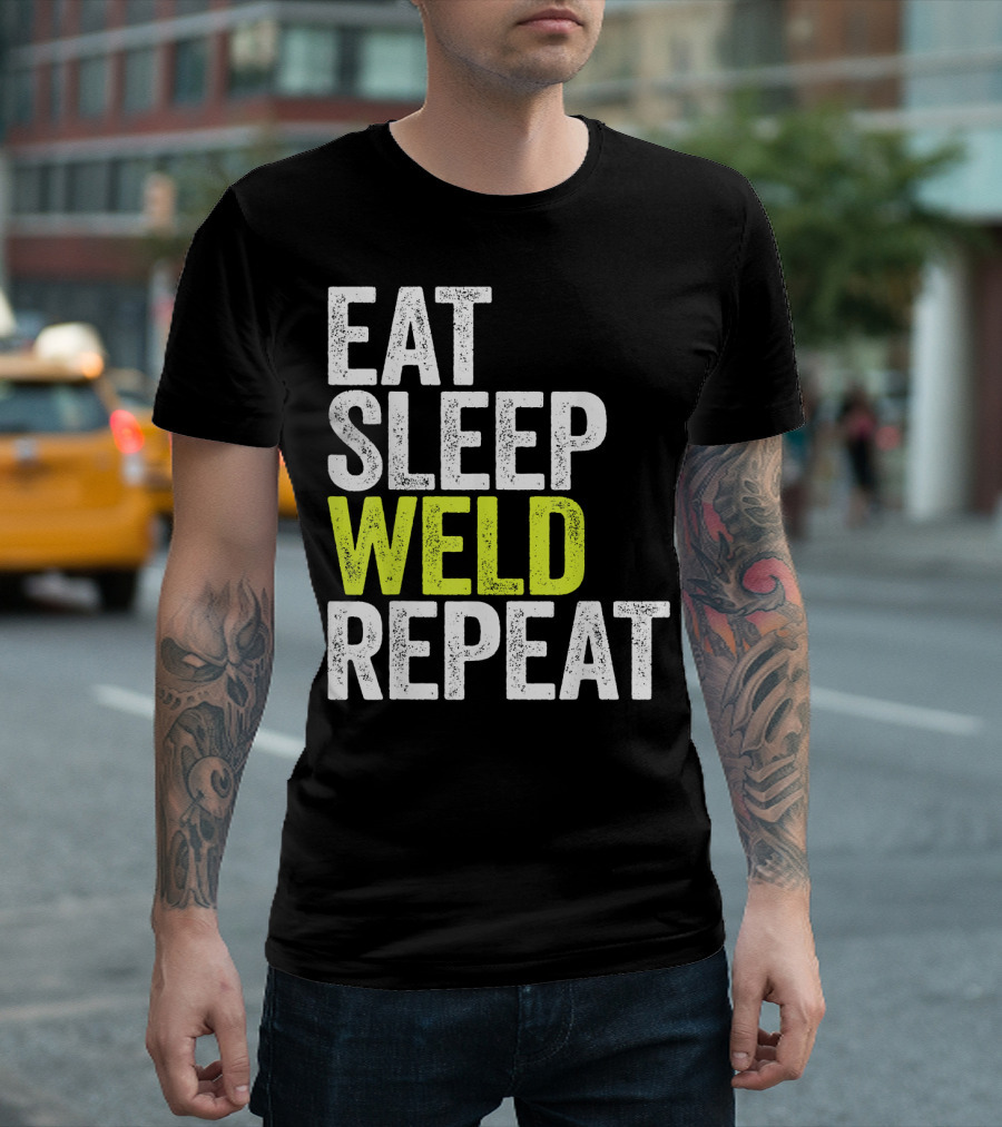 Eat Sleep Weld Repeat Welder Gift For Metalworkers T-Shirt