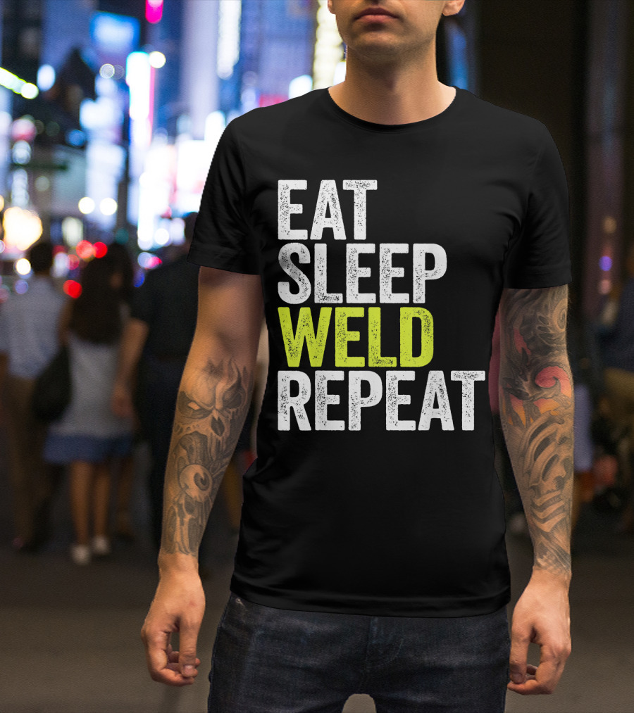 Eat Sleep Weld Repeat Welder Gift For Metalworkers T-Shirt