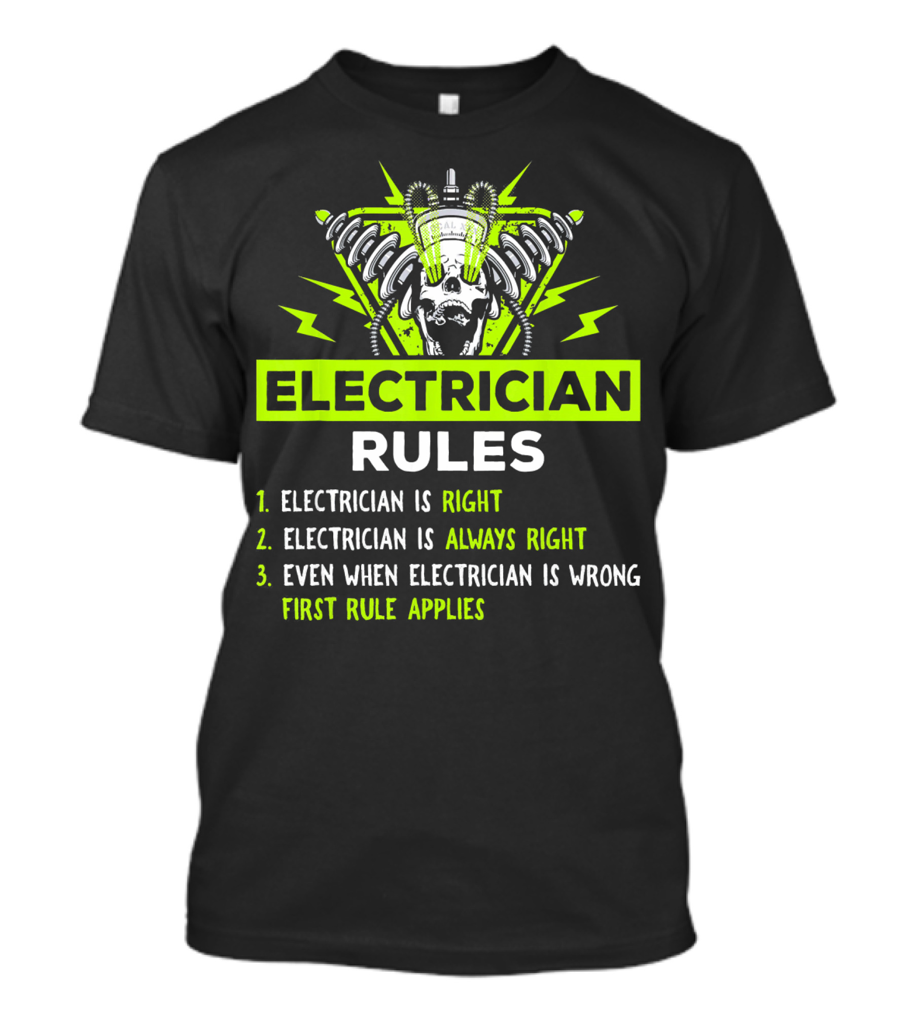 Electrician Rules Electrician Is Right Always Even When Wrong First Rule Applies T-Shirt