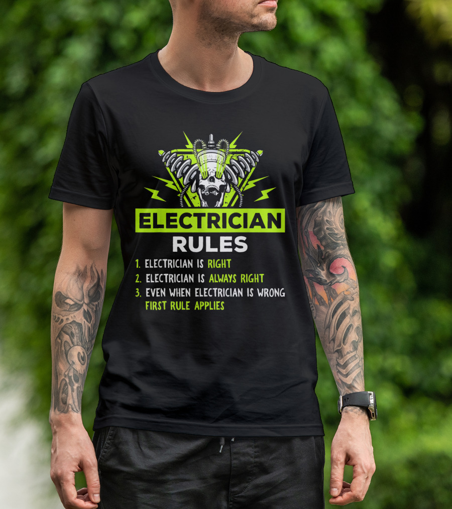 Electrician Rules Electrician Is Right Always Even When Wrong First Rule Applies T-Shirt