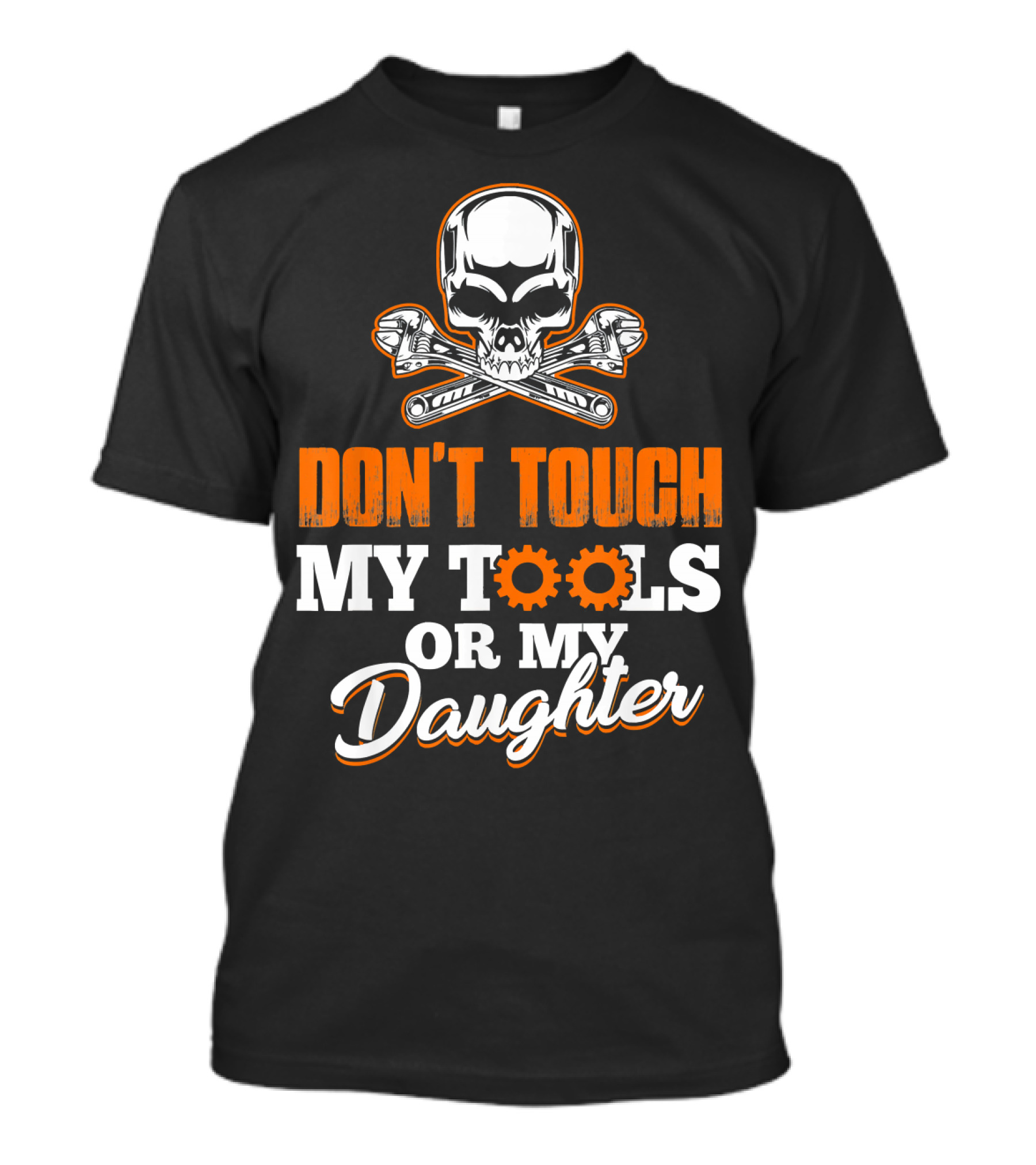 Don't Touch My Tools Or My Daughter Skull And Wrenches T-Shirt
