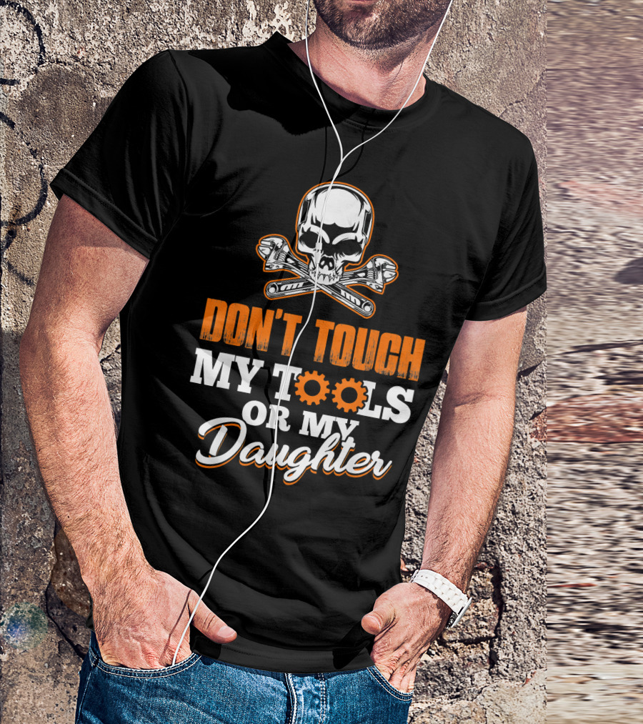 Don't Touch My Tools Or My Daughter Skull And Wrenches T-Shirt