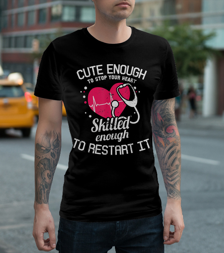 Cute Enough To Stop Your Heart Skilled Enough To Restart It Pink Heart Stethoscope T-Shirt