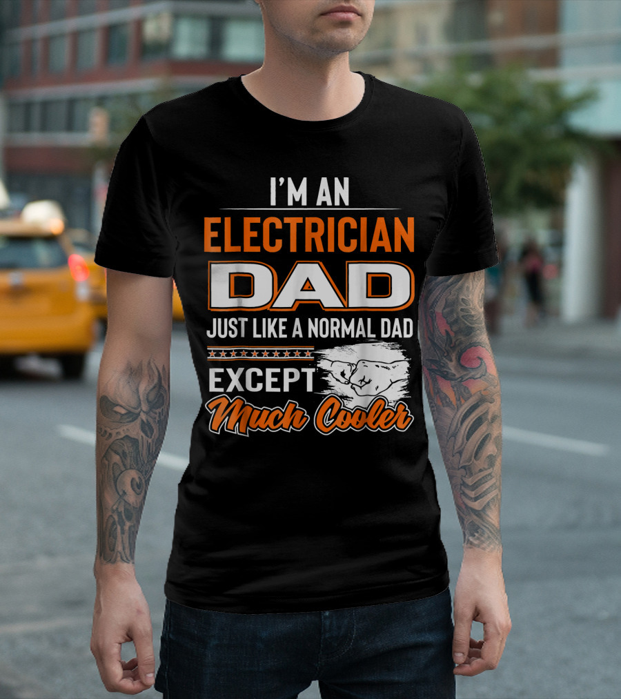 I'm An Electrician Dad Just Like A Normal Dad Except Much Cooler T-Shirt