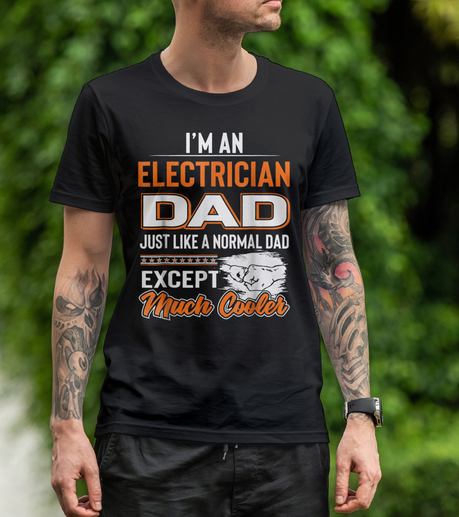 I'm An Electrician Dad Just Like A Normal Dad Except Much Cooler T-Shirt