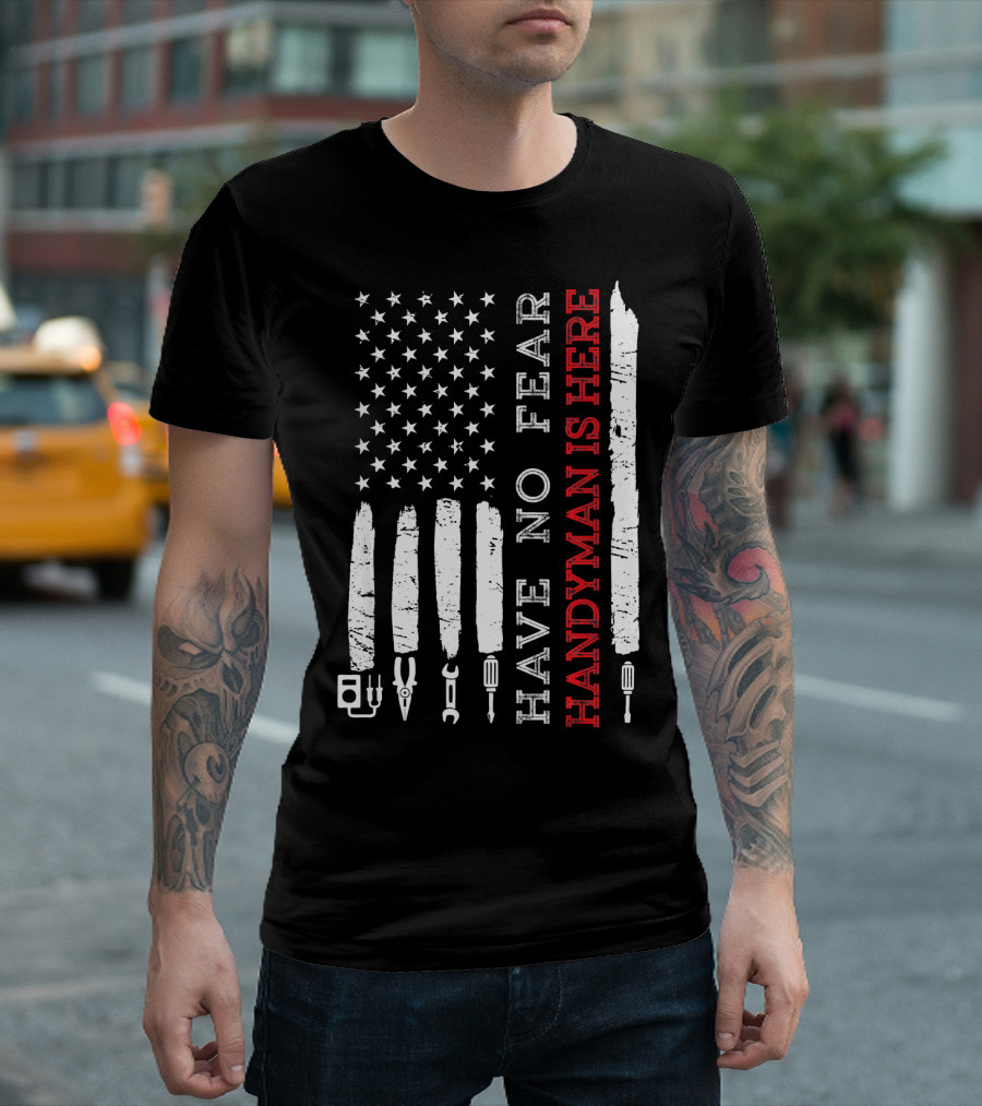 Have No Fear Handyman Is Here American Flag Hand Tool T-Shirt