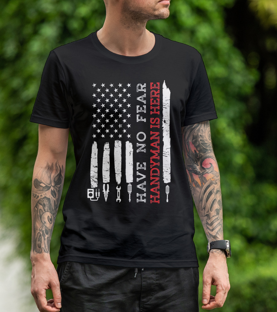 Have No Fear Handyman Is Here American Flag Hand Tool T-Shirt