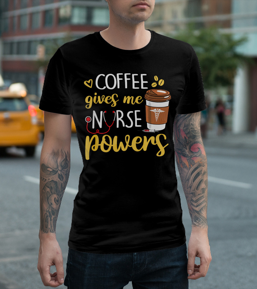 Coffee Gives Me Nurse Powers Coffee Cup And Stethoscope T-Shirt