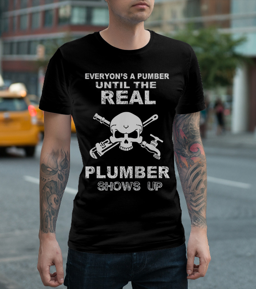 Everyone's a Pumber Until the Real Plumber Shows Up Skull with Tools T-Shirt