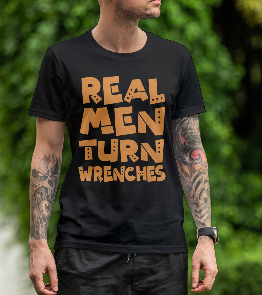Real Men Turn Wrenches Cool Mechanic Humor T-Shirt