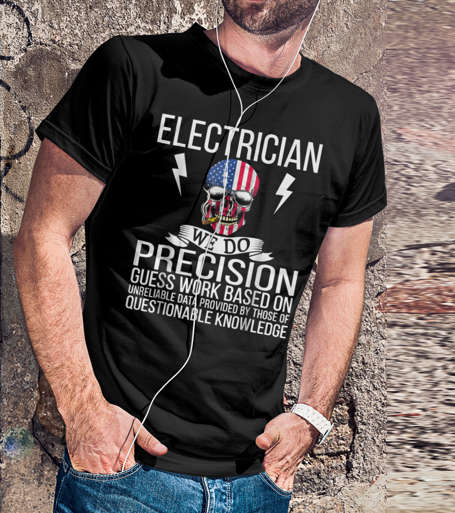 Electrician We Do Precision Guess Work Based On Unreliable Data Skull With American Flag And Lightning Bolts T-Shirt