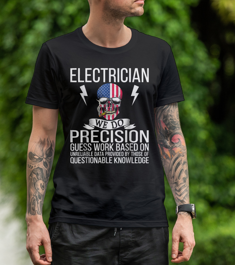 Electrician We Do Precision Guess Work Based On Unreliable Data Skull With American Flag And Lightning Bolts T-Shirt