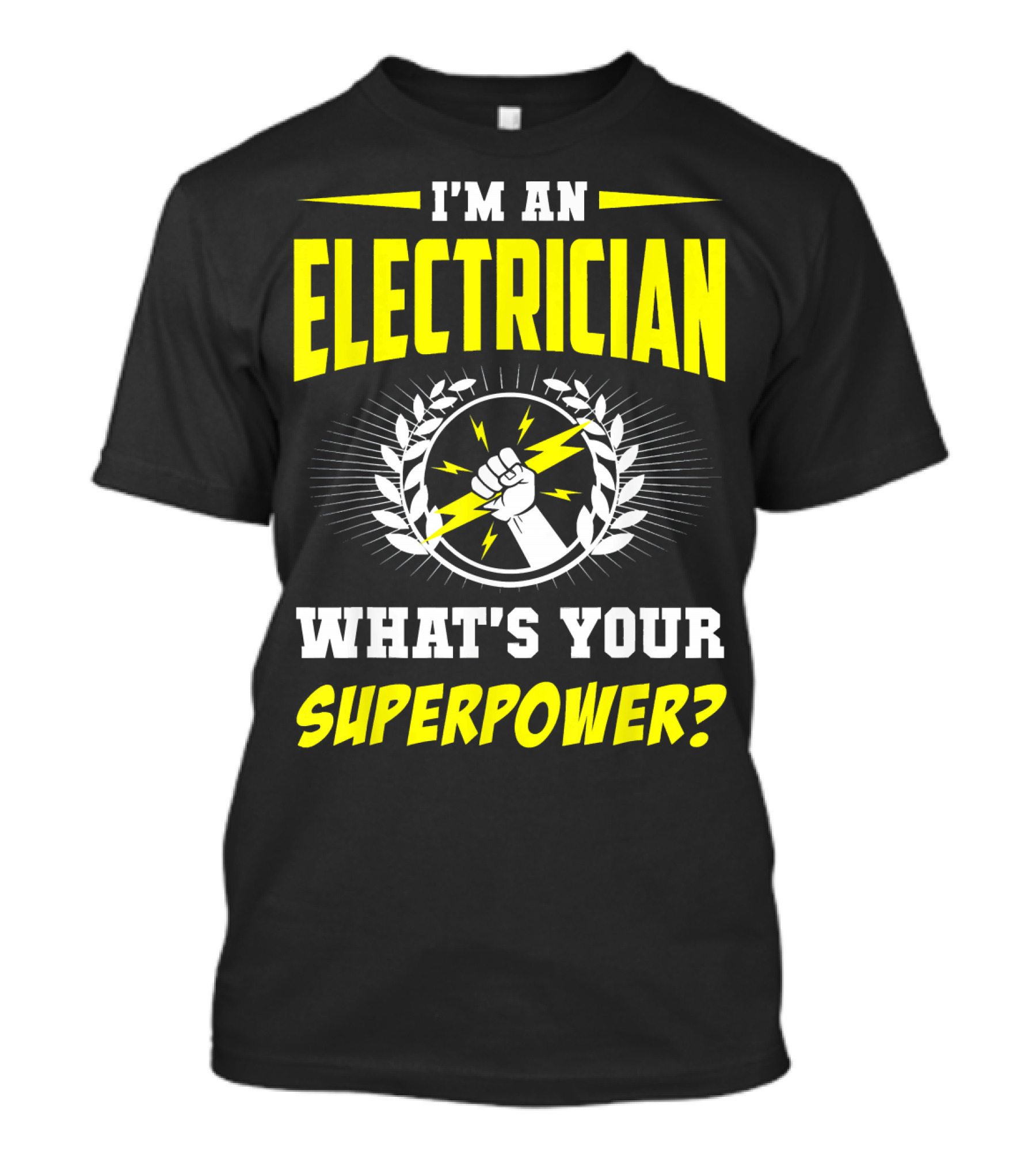 I'm An Electrician What's Your Superpower? T-Shirt