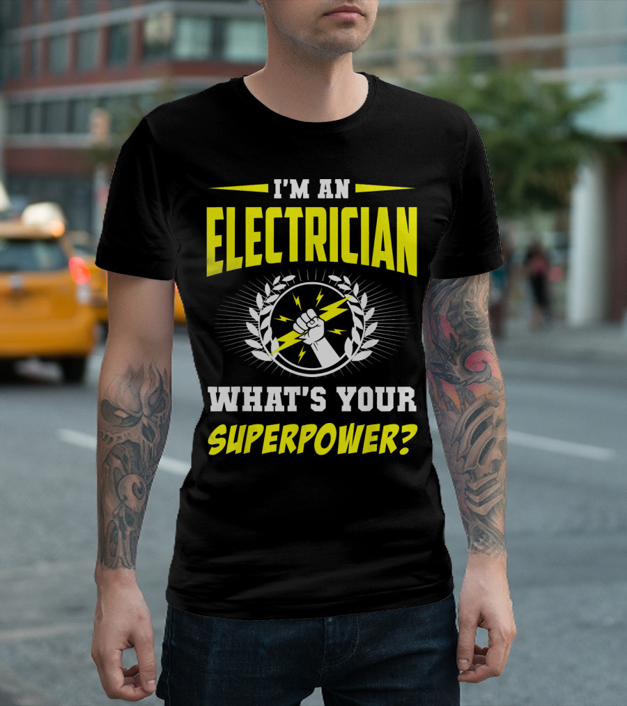 I'm An Electrician What's Your Superpower? T-Shirt