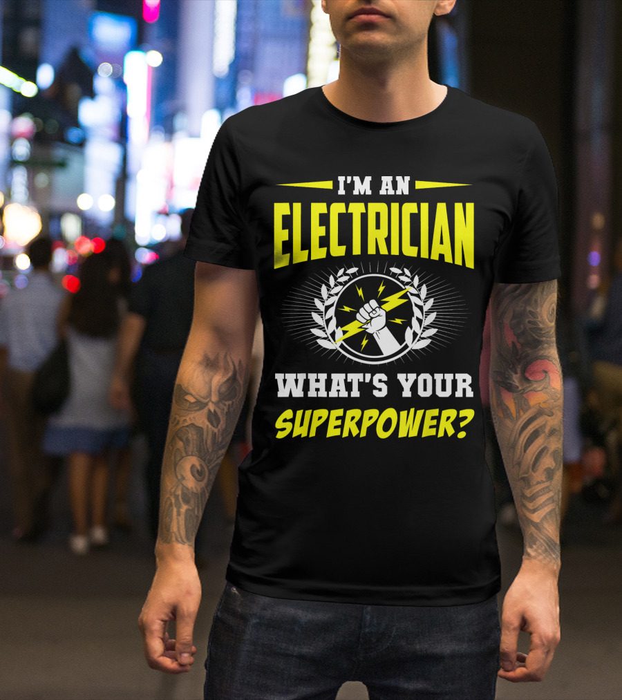 I'm An Electrician What's Your Superpower? T-Shirt