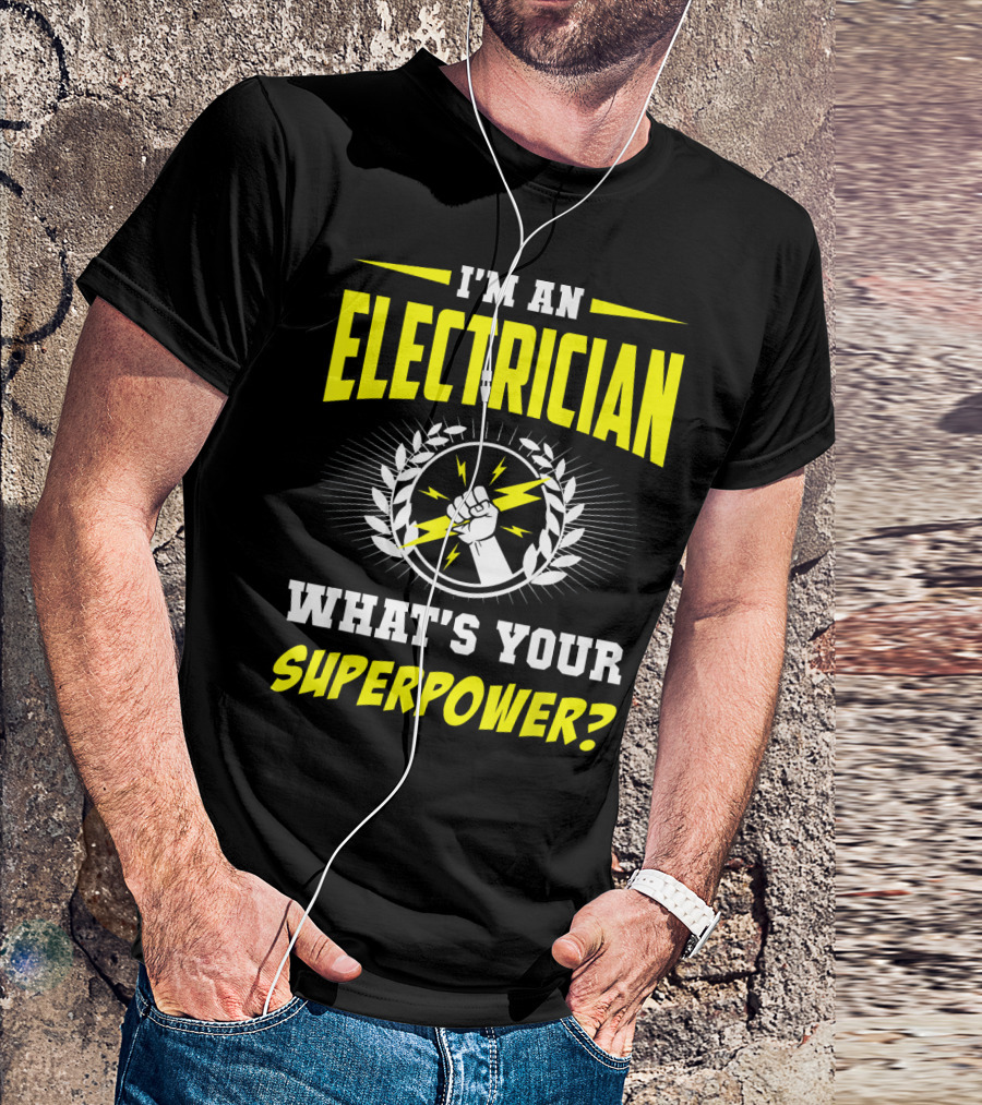 I'm An Electrician What's Your Superpower? T-Shirt