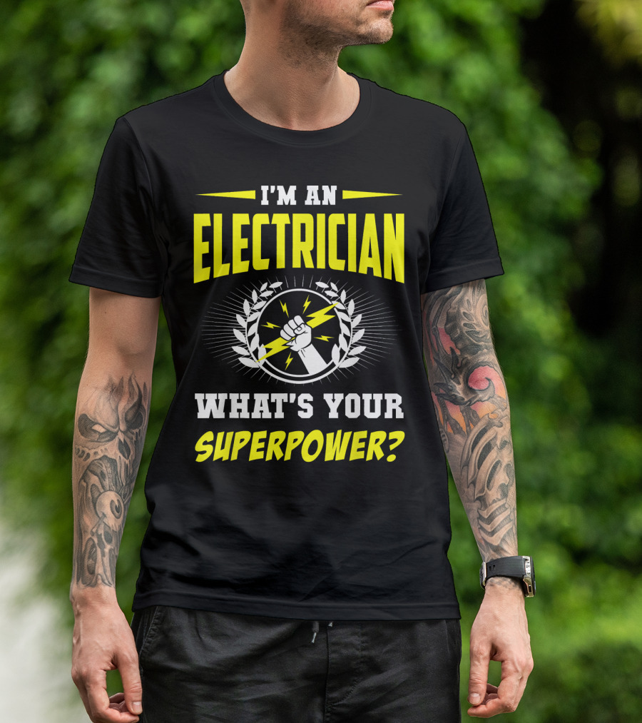 I'm An Electrician What's Your Superpower? T-Shirt