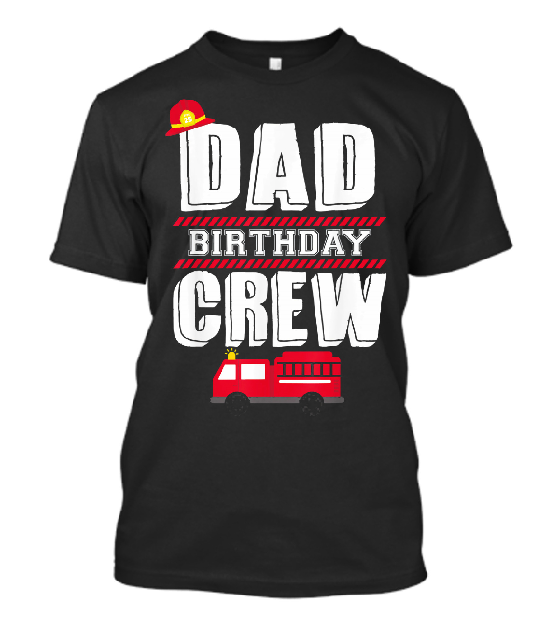 Dad Birthday Crew Fire Truck Fireman Hat T-Shirt