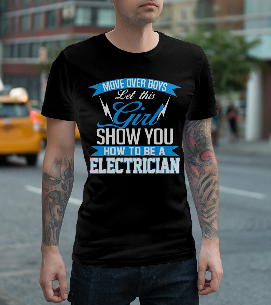 Move Over Boys Let This Girl Show You How To Be An Electrician T-Shirt