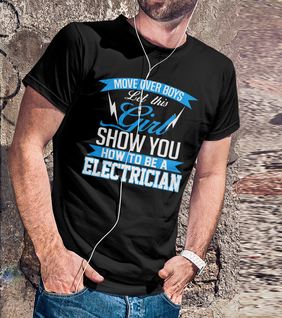 Move Over Boys Let This Girl Show You How To Be An Electrician T-Shirt