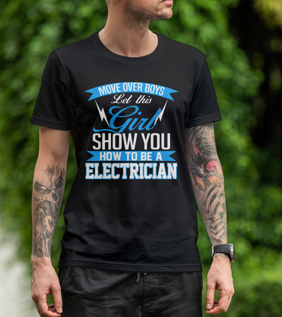 Move Over Boys Let This Girl Show You How To Be An Electrician T-Shirt