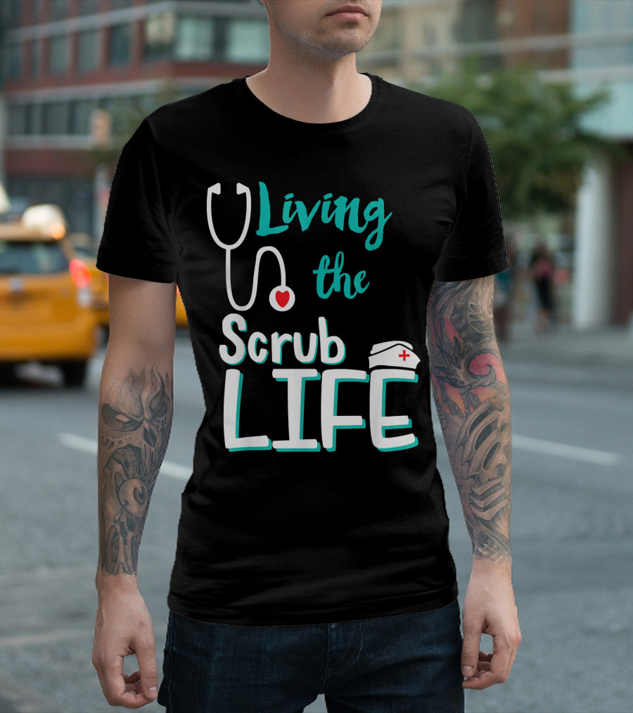 Living the Scrub Life with Stethoscope and Nurse Hat T-Shirt
