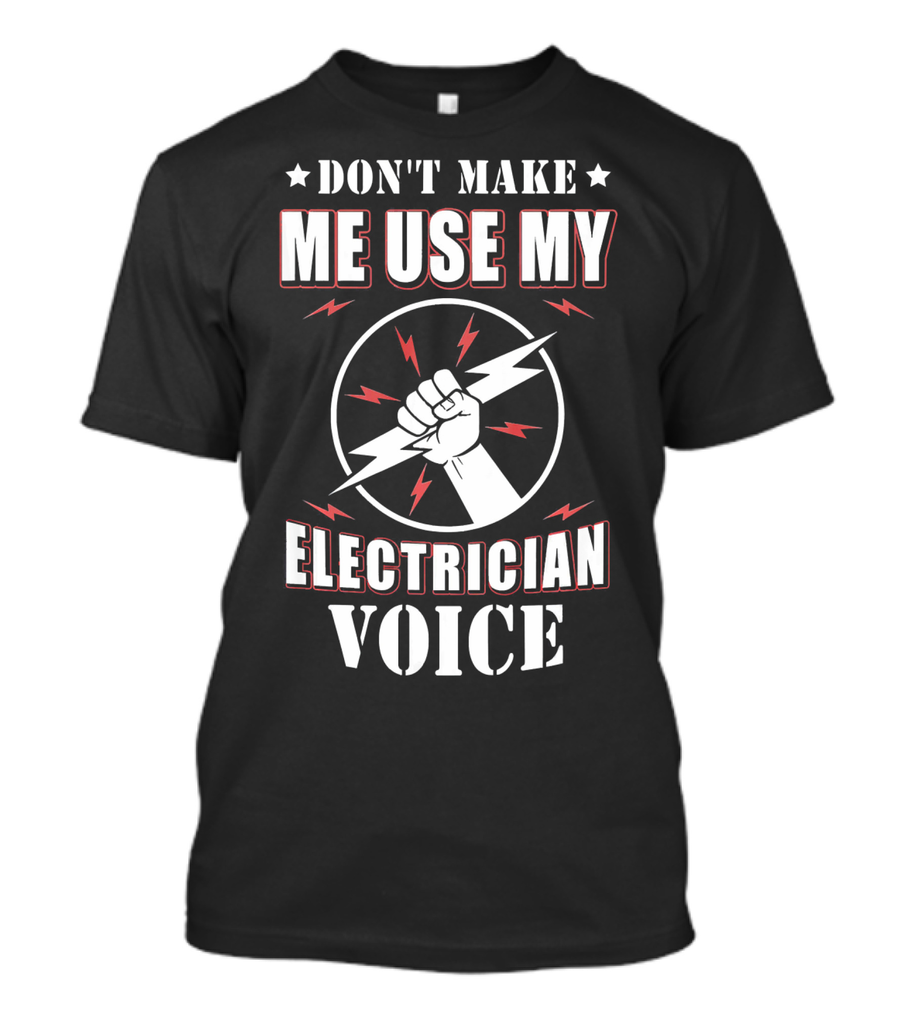 DON'T MAKE ME USE MY ELECTRICIAN VOICE T-Shirt