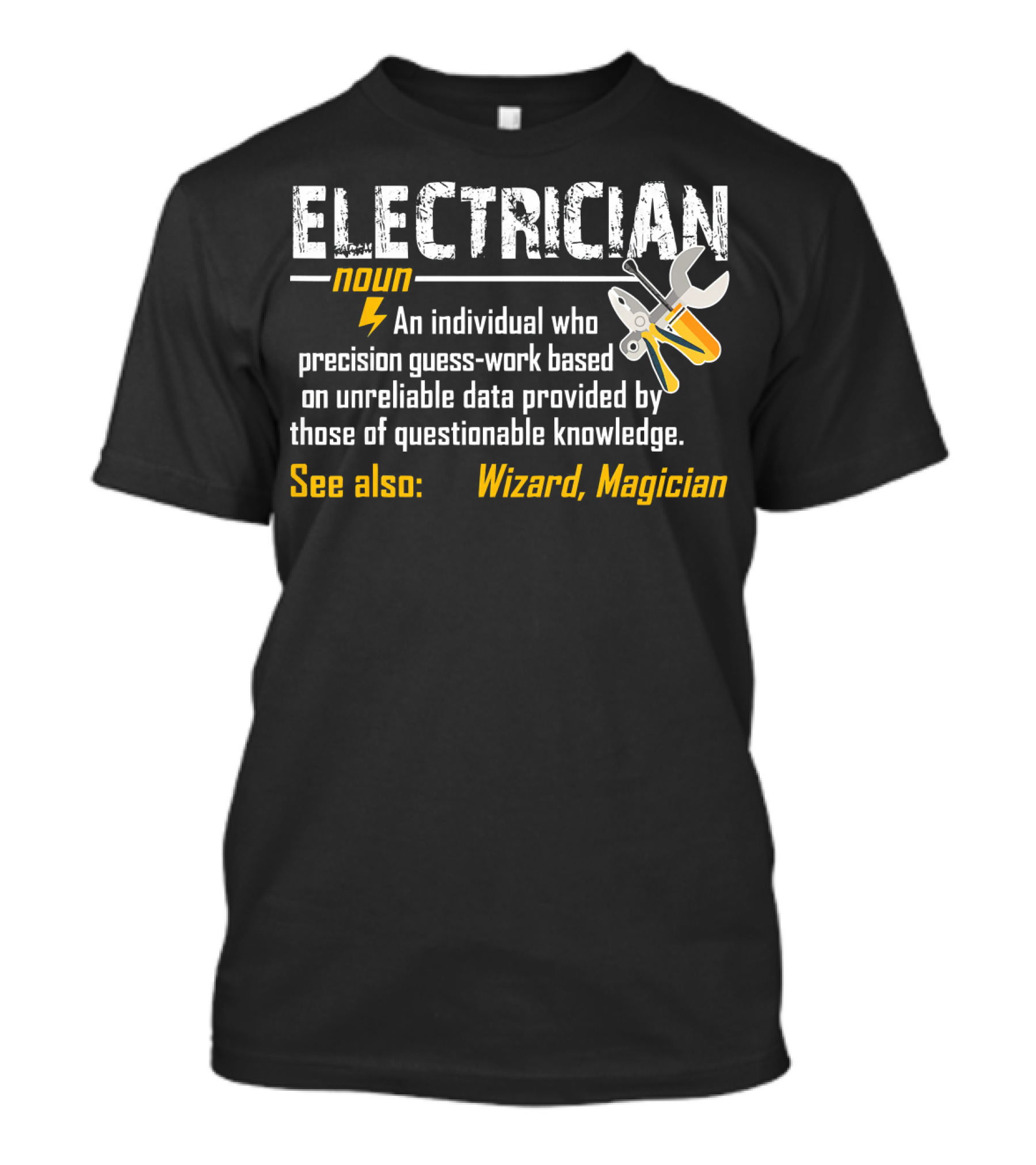 ELECTRICIAN Noun An Individual Who Precision Guess-Work Based On Unreliable Data See Also Wizard Magician T-Shirt