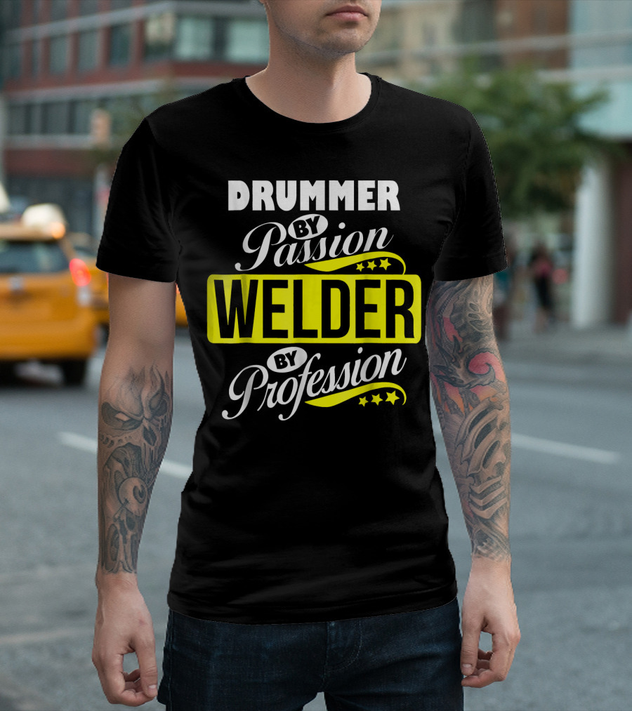 Drummer by Passion Welder by Profession T-Shirt