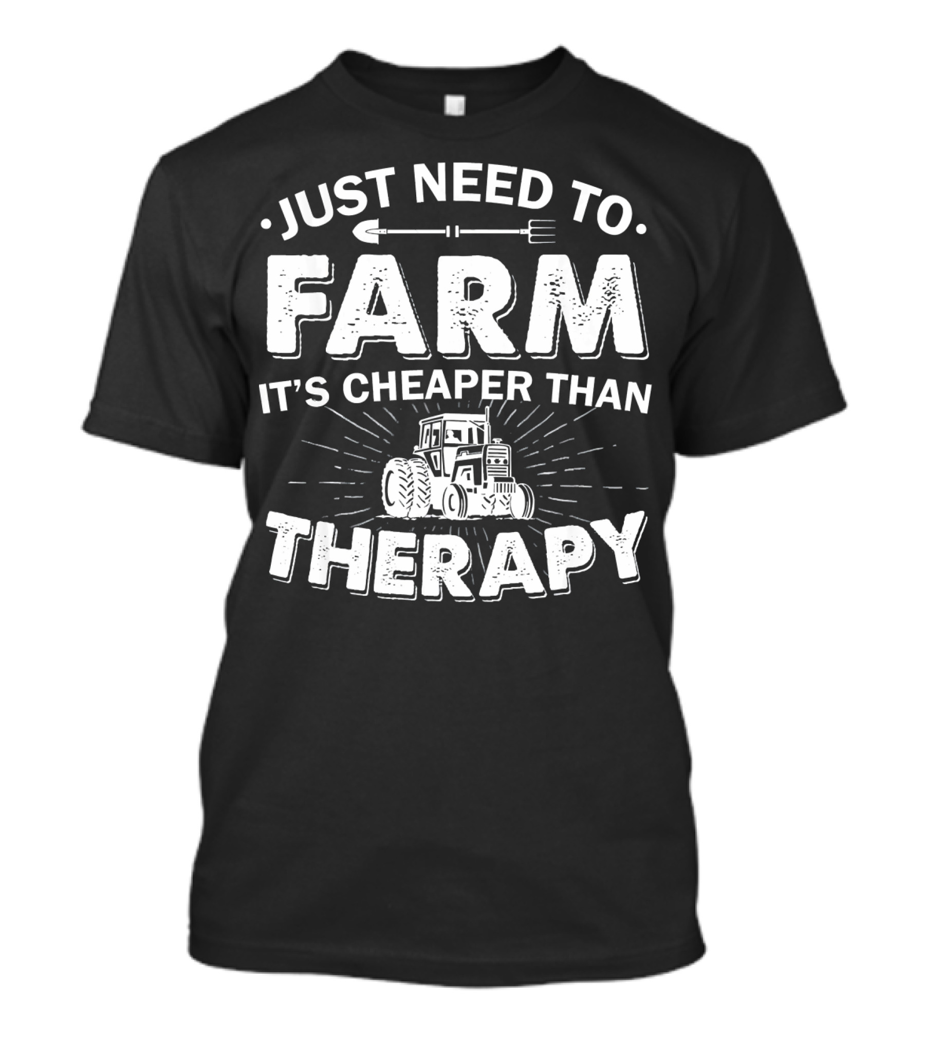 Just Need To Farm It's Cheaper Than Therapy T-Shirt