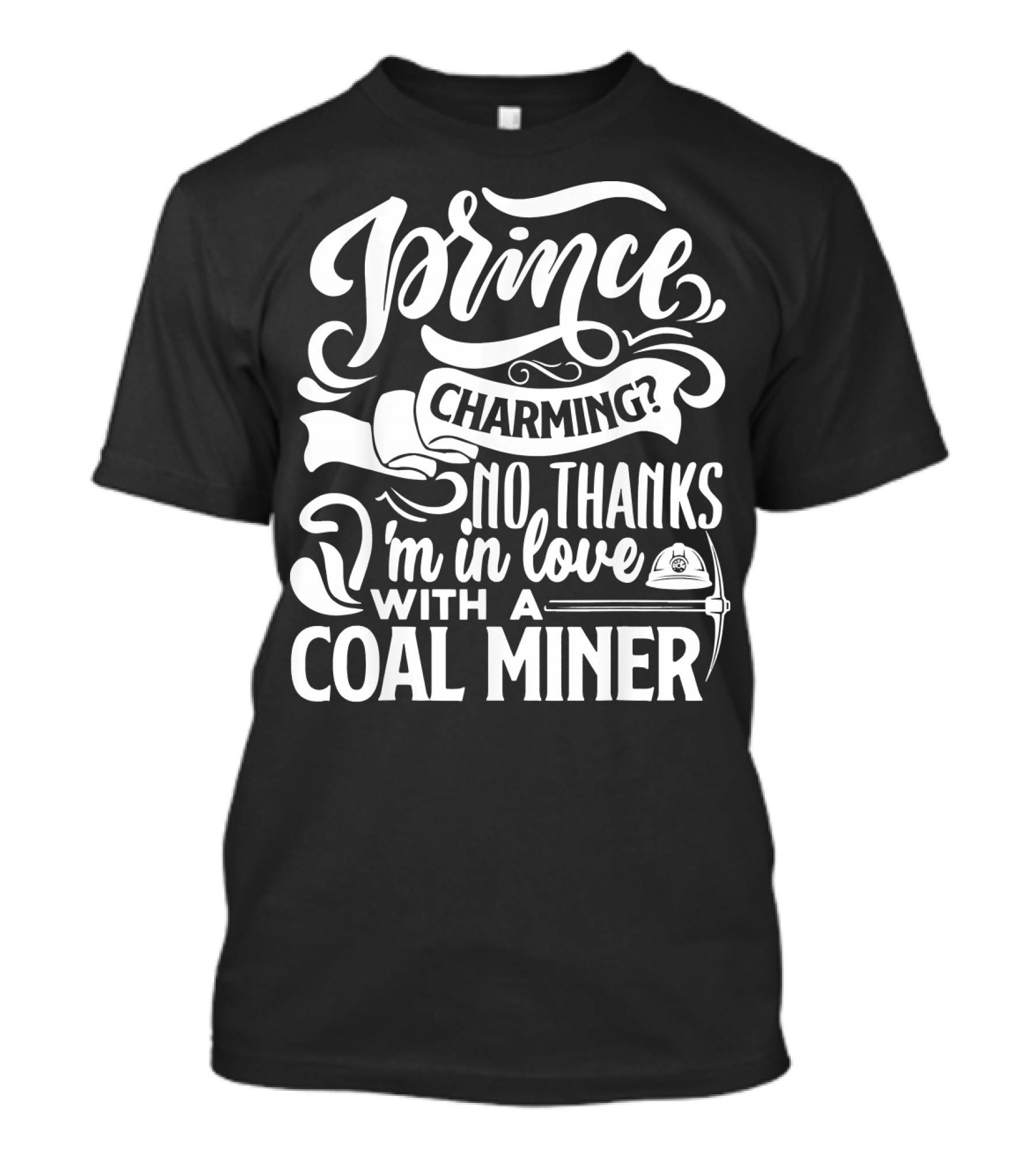 Prince Charming No Thanks I'm In Love With A Coal Miner T-Shirt