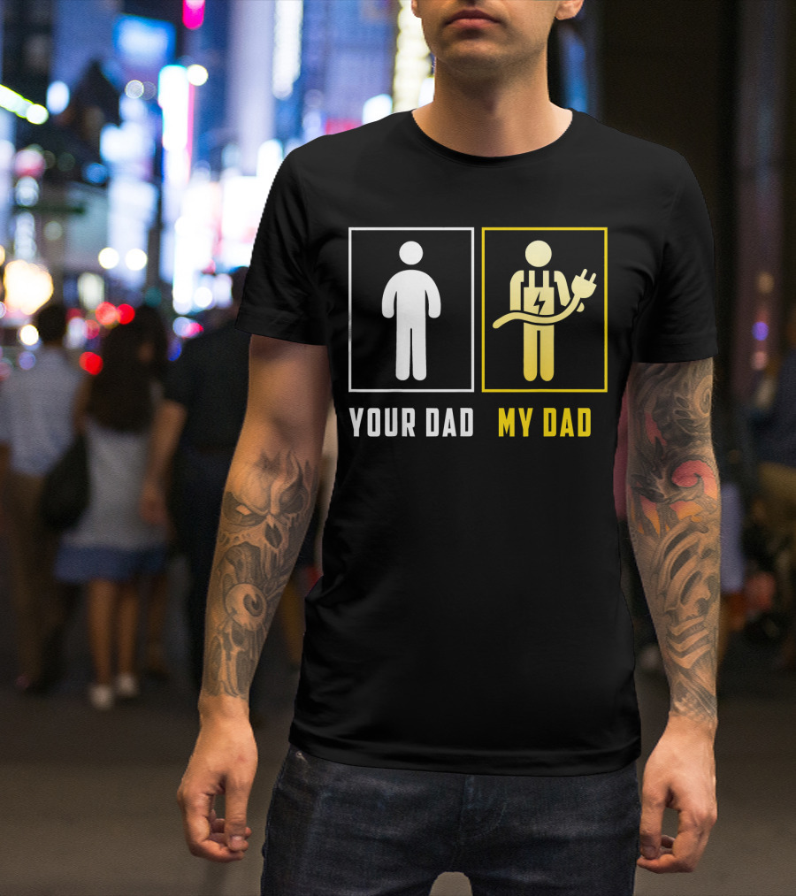 Electrician Your Dad My Dad Funny Plug T-Shirt