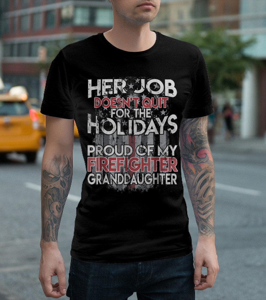 Her Job Doesn't Quit For The Holidays Proud Of My Firefighter Granddaughter T-Shirt