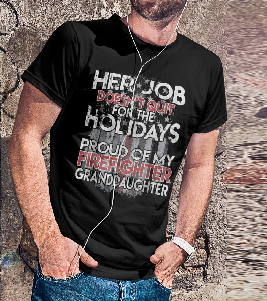 Her Job Doesn't Quit For The Holidays Proud Of My Firefighter Granddaughter T-Shirt
