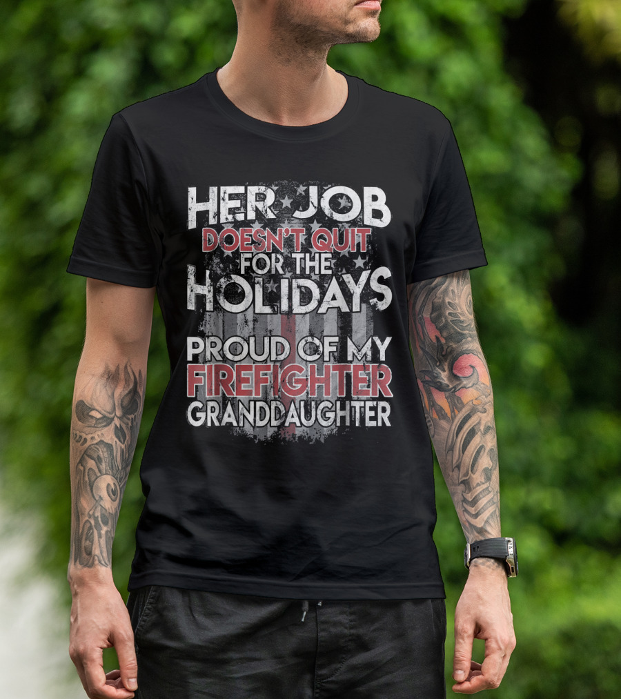 Her Job Doesn't Quit For The Holidays Proud Of My Firefighter Granddaughter T-Shirt